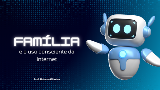 Família e o Uso Consciente da Internet
